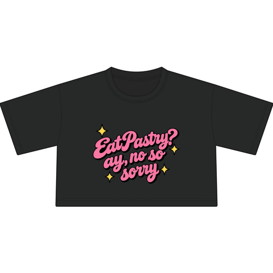 EatPastry? Ay, No So Sorry | Cropped T